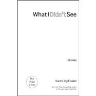 What I Didn't See by Fowler, Karen Joy, 9781931520683