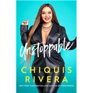 Unstoppable How I Found My Strength Through Love and Loss by Rivera, Chiquis, 9781982180683