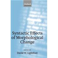 Syntactic Effects of Morphological Change by Lightfoot, David W., 9780199250684