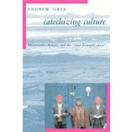 Catechizing Culture by Orta, Andrew, 9780231130684