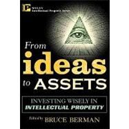 From Ideas to Assets : Investing Wisely in Intellectual Property by Berman, Bruce, 9780471400684