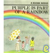 Purple Is Part of a Rainbow by Kowalczyk, Carolyn, 9780516420684