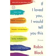If I Loved You, I Would Tell You This Fiction by Black, Robin, 9780812980684