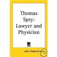 Thomas Spry : Lawyer and Physician by Lewis, John Frederick, 9781419160684