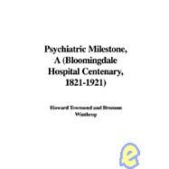 Psychiatric Milestone: Bloomingdale Hospital Centenary, 1821-1921 by Townsend, Howard; Winthrop, Bronson; Gallatin, R. Horace, 9781421970684