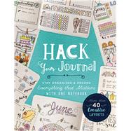 Hack Your Journal Stay Organized & Record Everything that Matters with One Notebook by Lark Crafts, 9781454710684