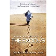 Finding Jesus In the Exodus Christ in Israel's Journey from Slavery to the Promised Land by Perrin, Nicholas, 9781455560684