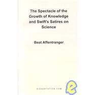 The Spectacle of the Growth of Knowledge and Swift's Satires on Science by Affentranger, Beat, 9781581120684