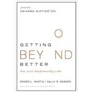 Getting Beyond Better by Martin, Roger L.; Osberg, Sally R.; Huffington, Arianna, 9781633690684