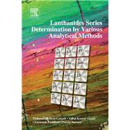 Lanthanides Series Determination by Various Analytical Methods by Ganjali, Mohammad Reza; Gupta, Vinod Kumar; Faridbod, Farnoush; Norouzi, Parviz, 9780124200685
