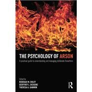The Psychology of Arson: A practical guide to understanding and managing deliberate firesetters by Doley; Rebekah, 9780415810685