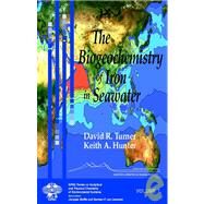 The Biogeochemistry of Iron in Seawater by Turner, David R.; Hunter, Keith A., 9780471490685