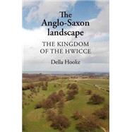 The Anglo-Saxon Landscape The Kingdom of the Hwicce by Hooke, Della, 9780719080685