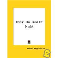 Owls : The Bird of Night by Job, Herbert Keightley, 9781425470685