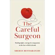 The Careful Surgeon by Hettiaratchy, Dr. Shehan, 9781529350685