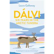 Dlvi Six Years in the Arctic Tundra by Galloway, Laura, 9781911630685
