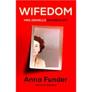 Wifedom Mrs. Orwell's Invisible Life by Funder, Anna, 9780593320686