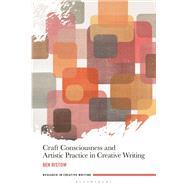 Craft Consciousness and Artistic Practice in Creative Writing by Ristow, Ben; Cruz, Conchitina; Ryan, James; Adsit, Janelle, 9781350120686