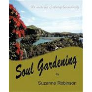 Soul Gardening: The Sacred Art of Relating Harmoniously. by Robinson, Suzanne, 9781425150686