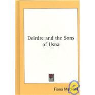 Deirdre and the Sons of Usna by MacLeod, Fiona, 9781432600686
