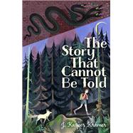 The Story That Cannot Be Told by Kramer, J. Kasper, 9781534430686