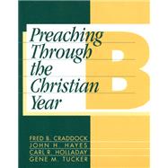 Preaching Through the Christian Year by Craddock, Fred B.; Hayes, John H.; Holladay, Carl R.; Tucker, Gene M., 9781563380686