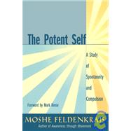 The Potent Self A Study of Spontaneity and Compulsion by Feldenkrais, Moshe; Reese, Mark, 9781583940686