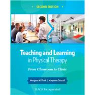 Teaching and Learning in Physical Therapy From Classroom to Clinic by Plack, Margaret; Driscoll, Maryanne, 9781630910686