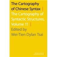 The Cartography of Chinese Syntax The Cartography of Syntactic Structures, Volume 11 by Tsai, Wei-Tien Dylan, 9780190210687