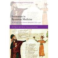 Innovation in Byzantine Medicine The Writings of John Zacharias Aktouarios (c.1275-c.1330) by Bouras-Vallianatos, Petros, 9780198850687