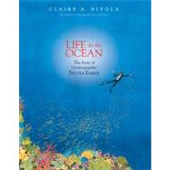 Life in the Ocean The Story of Oceanographer Sylvia Earle by Nivola, Claire A.; Nivola, Claire A., 9780374380687