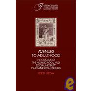 Avenues to Adulthood: The Origins of the High School and Social Mobility in an American Suburb by Reed Ueda, 9780521100687