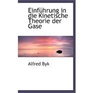 Einfa Hrung in Die Kinetische Theorie der Gase by Byk, Alfred, 9780554490687