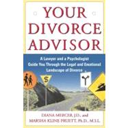 Your Divorce Advisor A Lawyer and a Psychologist Guide You Through the Legal and Emotional Landscape of Divorce by Mercer, Diana; Pruett, Marsha Kline, 9780684870687
