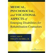 Rehabilitation Counseling and Emerging Disabilities: Medical, Psychosocial, and Vocational Aspects by Koch, Lynn C., Ph.D., 9780826120687