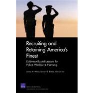 Recruiting and Retaining America's Finest Evidence-Based Lessons for Police Workforce Planning by Wilson, Jeremy M.; Rostker, Bernard D.; Fan, Cha-Chi, 9780833050687