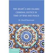 The Shari'a and Islamic Public Law in Time of War and Peace by Bassiouni, M. Cherif, 9781107040687