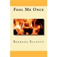 Fool Me Once by Elliott, Barbara, 9781453790687