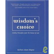 Wisdom's Choice : Guiding Principles from the Source of Life by Shapiro, Kathryn Adams, 9781582700687