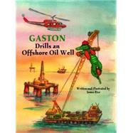 Gaston Drills an Offshore Oil Well by Rice, James, 9781589800687