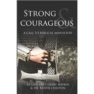 Strong and Courageous A Call to Biblical Manhood by Boykin, William G; Cureton, Kenyn M., 9781736620687