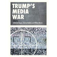 Trump's Media War by Happer, Catherine; Hoskins, Andrew; Merrin, William, 9783319940687