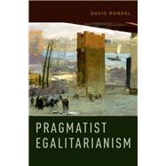 Pragmatist Egalitarianism by Rondel, David, 9780190680688