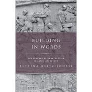 Building in Words The Process of Construction in Latin Literature by Reitz-Joosse, Bettina, 9780197610688