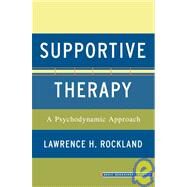 Supportive Therapy A Psychodynamic Approach by Rockland, Lawrence H., 9780465070688