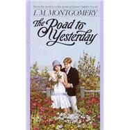 The Road to Yesterday by MONTGOMERY, L. M., 9780553560688