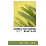 The Illuminated Lessons on the Life of Jesus by Forbush, William Byron, 9780554620688
