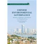 Chinese Environmental Governance Dynamics, Challenges, and Prospects in a Changing Society by Shou, Huisheng; Ren, Bingqiang, 9781137350688