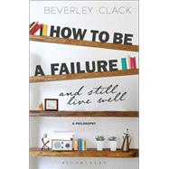 How to Be a Failure and Still Live Well by Clack, Beverley, 9781350030688