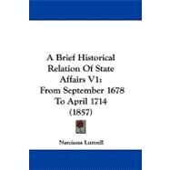Brief Historical Relation of State Affairs V1 : From September 1678 to April 1714 (1857) by Luttrell, Narcissus, 9781437490688